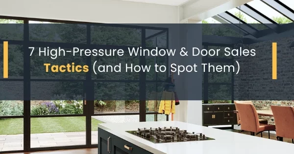 7 High-Pressure Window & Door Sales Tactics (and How to Spot Them)